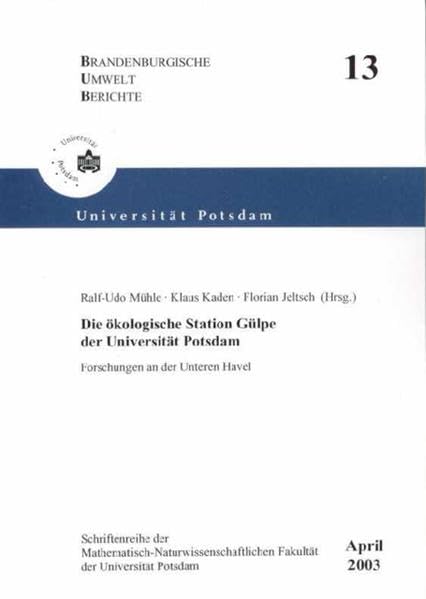Die ökologische Station Gülpe der Universität Potsdam: Forschungen an der Unteren Havel (Brandenburgische Umwelt-Berichte) Natural Sciences