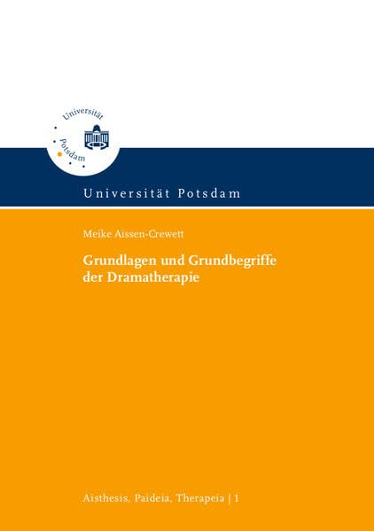 Grundlagen und Grundbegriffe der Dramatherapie (Aisthesis, Paideia, Therapeia: Potsdamer Beiträge zur ästhetischen Theorie, Bildung und Therapie) Social Sciences