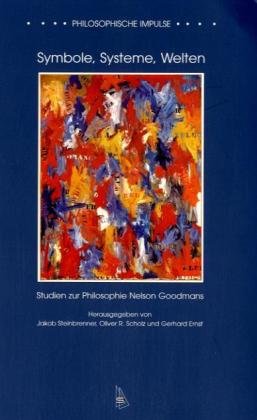 Symbole, Systeme, Welten. Studien zur Philosophie Nelson Goodmans Philosophy
