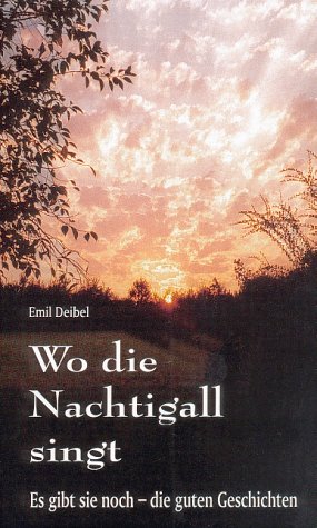 Wo die Nachtigall singt. Es gibt sie noch, die guten Geschichten Books