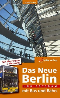Das Neue Berlin mit Bus und Bahn: Mit Potsdam Travel