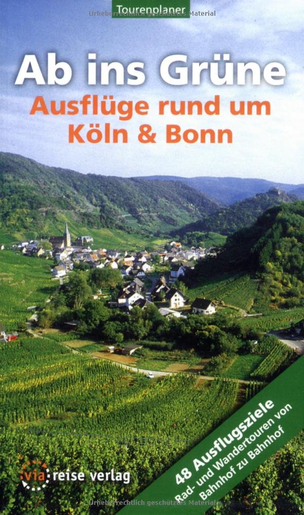 Ab ins Grüne - Ausflüge rund um Köln und Bonn: 48 Ausflugsziele - Rad- und Wandertouren von Bahnhof zu Bahnhhof: 48 Ausflugsziele. Rad- und Wandertouren von Bahnhof zu Bahnhof Hiking & Cycling Books