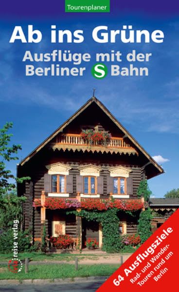 Ab ins Grüne - Ausflüge mit der Berliner S-Bahn: 64 Ausflugsziele Rad- und Wandertouren rund um Berlin Leisure, Home & Garden