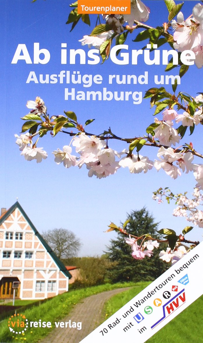Ab ins Grüne - Ausflüge rund um Hamburg: 70 Rad- und Wandertouren mit Bussen, Bahnen und Fähren Leisure, Home & Garden