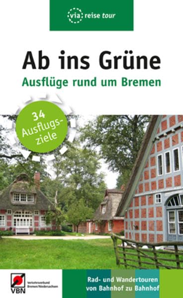 Ab ins Grüne – Ausflüge rund um Bremen: 34 Ausflugsziele: 34 Ausflugsziele. Rad- und Wandertouren von Bahnhof zu Bahnhof (via reise tour) Leisure, Home & Garden