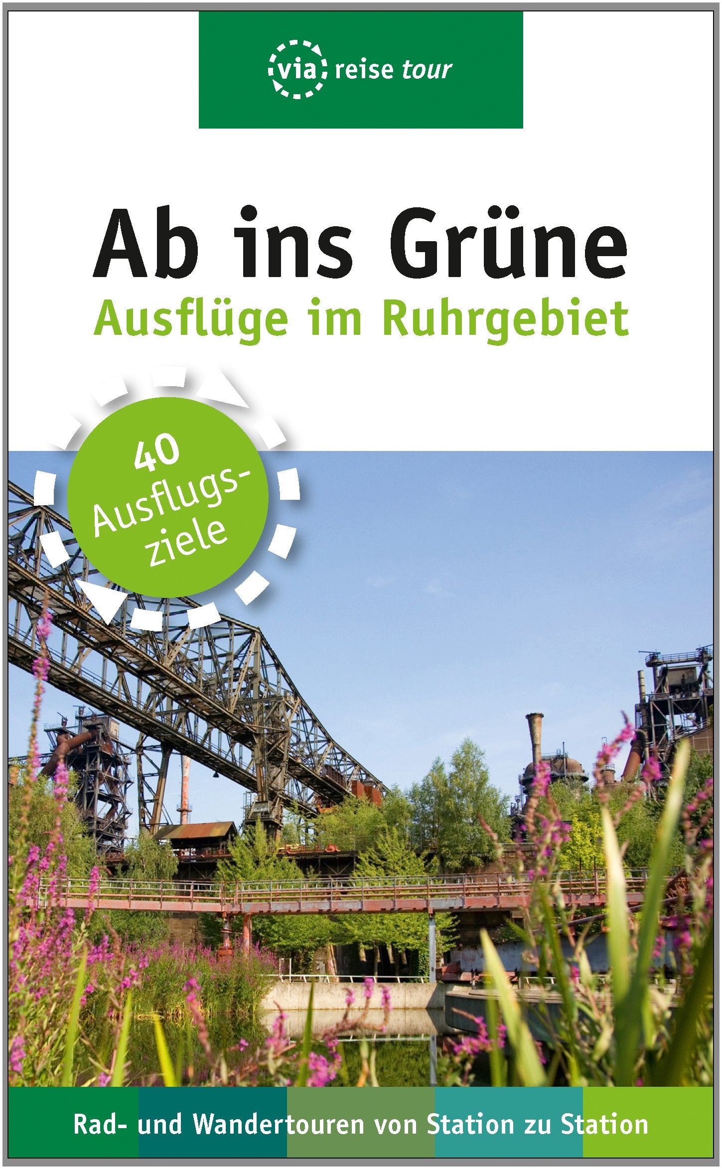 Ab ins Grüne – Ausflüge im Ruhrgebiet: 41 Ausflugsziele. Radtouren, Wanderungen, Freizeitspaß (via reise tour) Leisure, Home & Garden