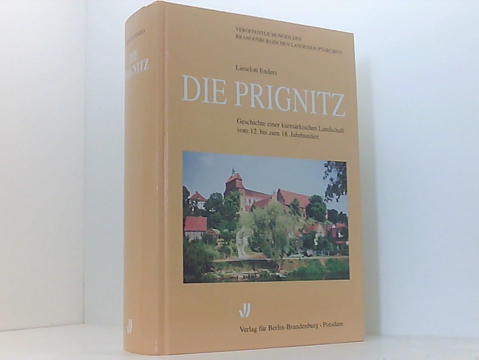 Die Prignitz: Geschichte einer kurmärkischen Landschaft vom 12. bis zum 18. Jahrhundert (Veröffentlichungen des Brandenburgischen Landeshauptarchivs) book