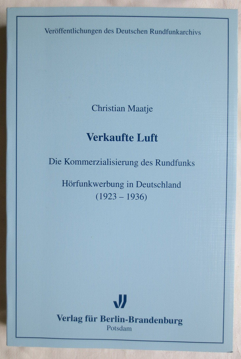 Verkaufte Luft: Die Kommerzialisierung des Rundfunks. Hörfunkwerbung in Deutschland (1923-1936) (Veröffentlichungen des Deutschen Rundfunkarchivs) Law