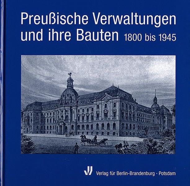 Preussische Verwaltungen und ihre Bauten: 1800 bis 1945 Architecture