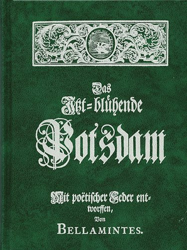Das Itzt-bluehende Potsdam: Das jetzt Blühende Potsdam Politics & History