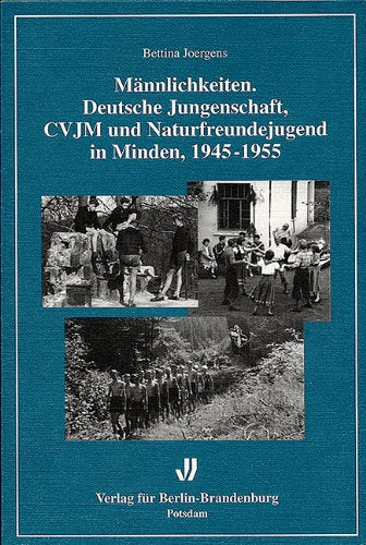 Männlichkeiten: Deutsche Jungenschaft, CVJM und Naturfreundejugend in Minden 1945-1955 Politics & History