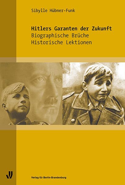 Hitlers Garanten der Zukunft: Biographische Brüche - historische Lektionen (Potsdamer Studien) German history