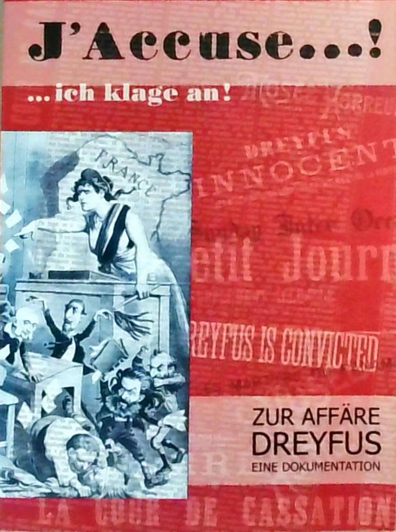 J'accuse... ! ... ich klage an! Zur Affäre Dreyfus. Eine Dokumentation: Begleitkatalog zur Wanderaussstellung in Deutschland Mai bis November 2005 Politics & History