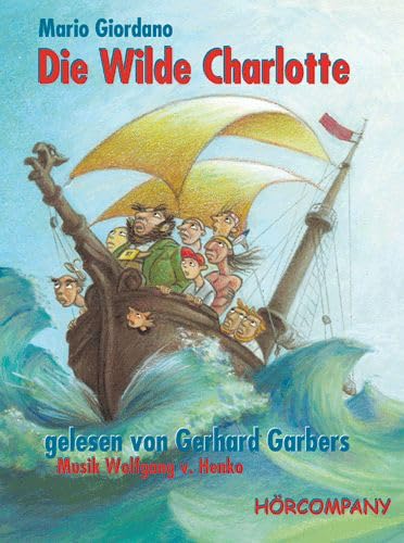 Die Wilde Charlotte: Eine abenteuerliche Piratengeschichte mit Song, Sprecher: Mario Giordano, Gerhard Garbers, 2 MCs ca. 200 Min. Novels & Short Stories