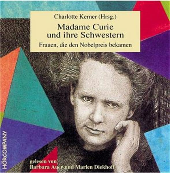 Madame Curie und ihre Schwestern: Frauen, die den Nobelpreis bekamen, Sprecher: Barbara Auer, Marlen Diekhoff. 2 CDs, 156 Min. Novels & Short Stories
