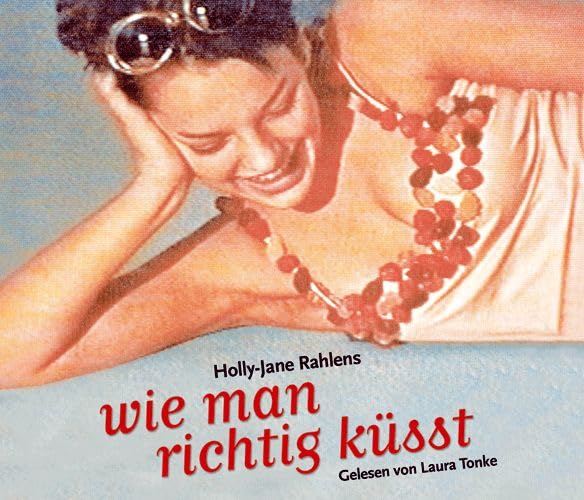 Wie man richtig küsst: Gelesen von Laura Tonke. Autorisierte Hörbuchfassung. 4 CDs, Laufzeit 4 Std. 53 Min. Fantasy & Sci-Fi