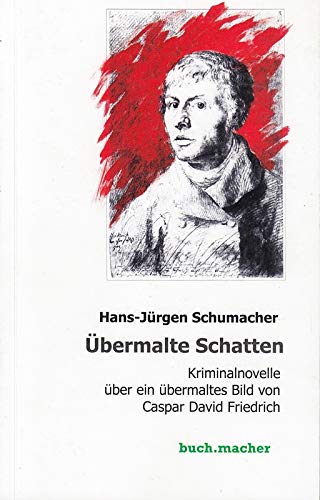 Übermalte Schatten: Kriminalnovelle über ein übermaltes Bild von Caspar David Friedrich (buch.macher vor.ort) Film, Art & Culture