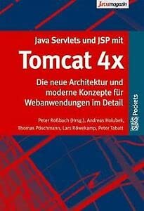Java Servlets und JSP mit Tomcat 4x. Die neue Architektur und moderne Konzepte für Web-Anwendungen im Detail Business & Technology