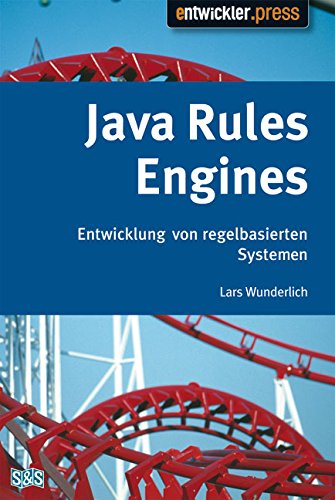 Java Rules Engines. Entwicklung von regelbasierten Systemen Books