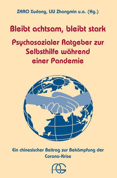 Bleibt achtsam, bleibt stark - Psychosozialer Ratgeber zur Selbsthilfe während einer Pandemie: Ein chinesischer Beitrag zur Bekämpfung der Corona-Krise Medicine