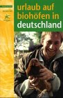 Urlaub auf Biohöfen in Deutschland. Ausgabe 2002 Travel Guides