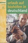 Urlaub auf Biohöfen in Deutschland 2003/2004 Travel Guides