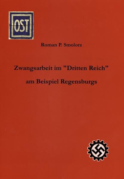 Zwangsarbeit im "Dritten Reich" am Beispiel Regensburgs (Regensburger Studien) - Smolorz, Roman P book