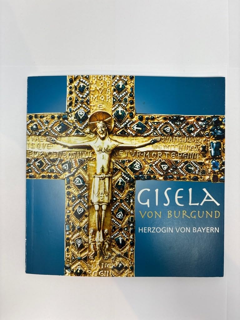 Gisela von Burgund, Herzogin von Bayern: zum 1000. Todestag einer unbekannten Persönlichkeit, einer großen Frau Books