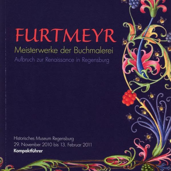 Furtmeyr - Meisterwerke der Buchmalerei: Aufbruch zur Renaissance in Regensburg (Kulturführer Regensburg) Film, Art & Culture