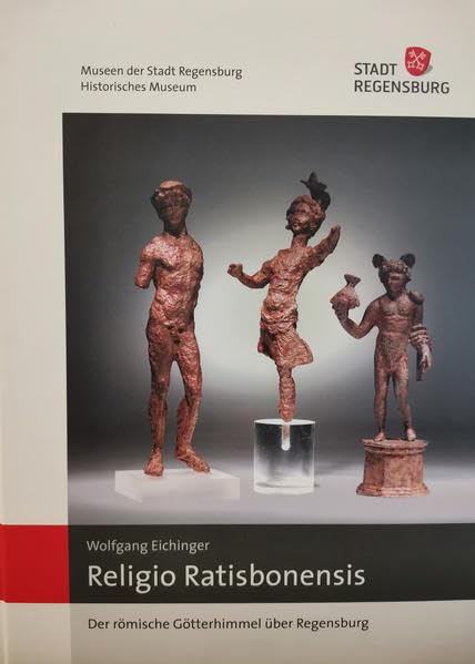 Religio Ratisbonensis: Der römische Götterhimmel über Regensburg Natural Sciences