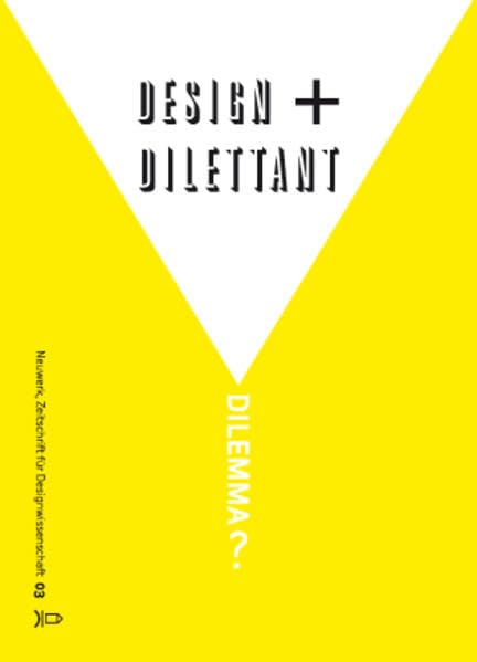 Neuwerk 3: Design + Dilettant = Dilemma?: Zeitschrift für Designwissenschaft book