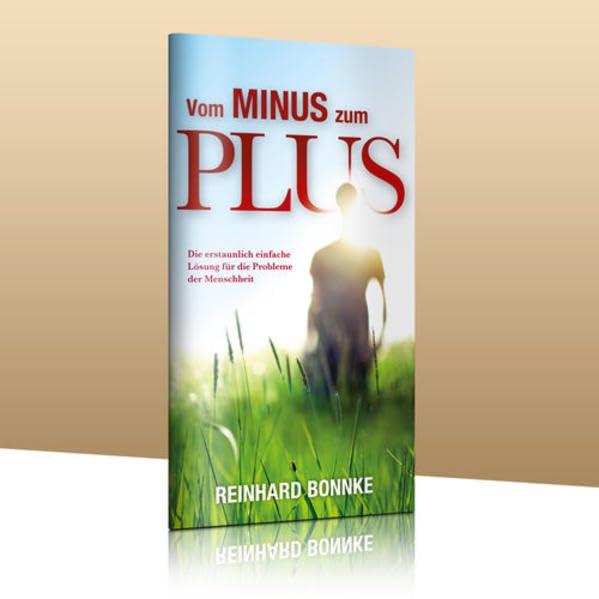 Vom Minus zum Plus: Die erstaunlich einfache Lösung für die Probleme der Menschheit Religion & Esotericism