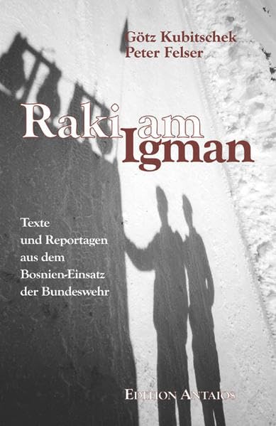 Raki am Igman: Texte und Reportagen aus dem Bosnien-Einsatz der Bundeswehr Leisure, Home & Garden