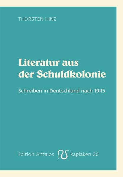 Literatur aus der Schuldkolonie: Schreiben in Deutschland nach 1945 (Kaplaken) Contemporary literature Books