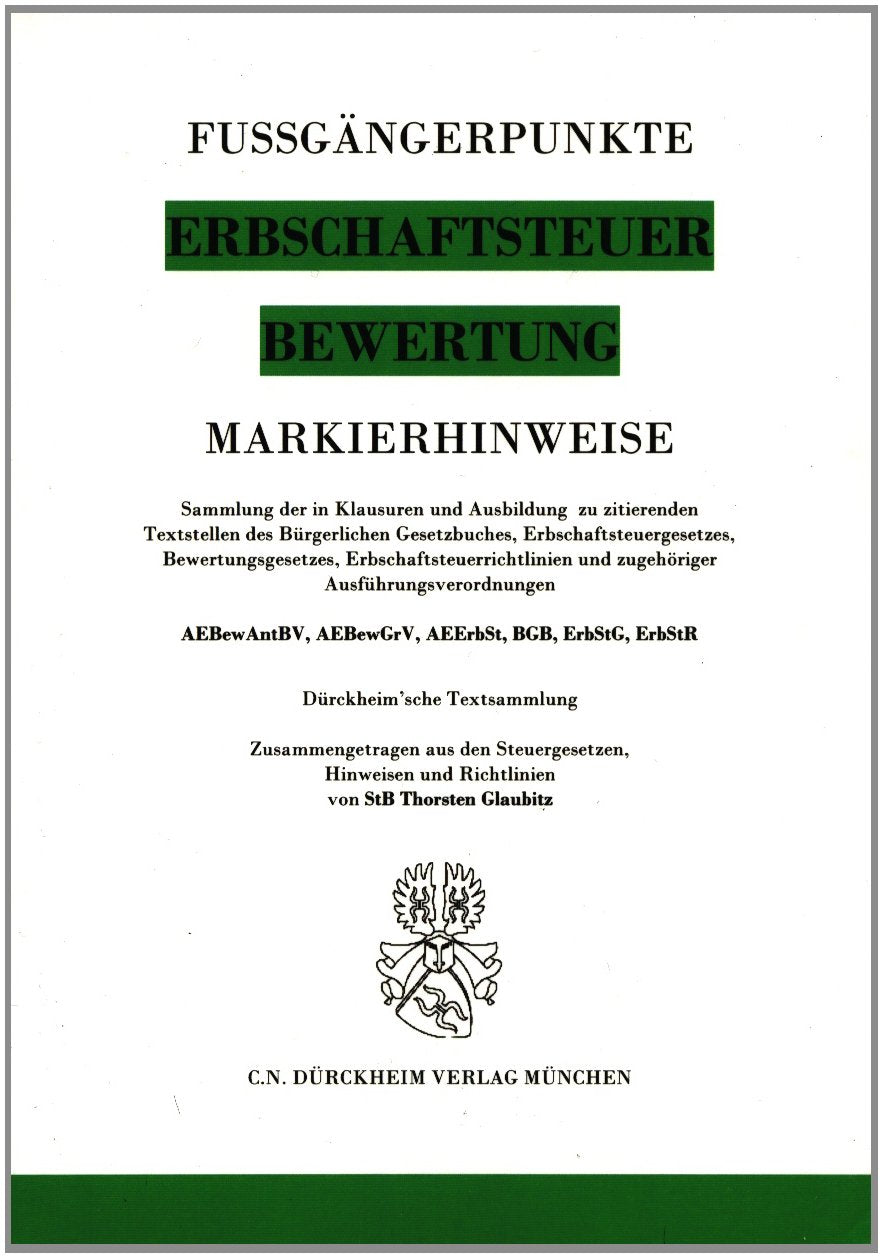 Markierhinweise/Fußgängerpunkte für das Steuerberaterexamen: ERBSCHAFTSTEUER & BEWERTUNG Dürckheim'sche Textsammlung: Markieren Sie mit Hilfe der ... Fußgängerpunkte in den Klausuren mit. Law
