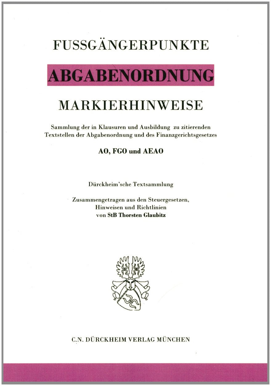 Markierhinweise/Fußgängerpunkte für das Steuerberaterexamen: ABGABENORDNUNG & FGO Dürckheim'sche Markierhinweise: Markieren Sie mit Hilfe der ... Fußgängerpunkte in den Klausuren mit. Law