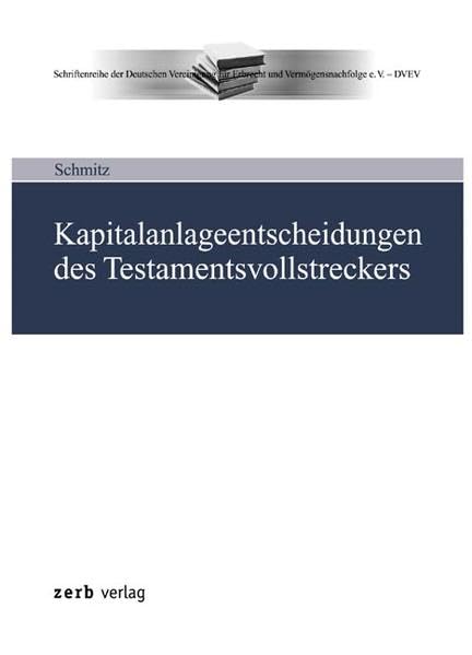 Kapitalanlageentscheidungen des Testamentsvollstreckers: Ein Rechtsvergleich mit der prudent investor rule des us-amerikanischen trust-Rechts (Schriftenreihe der DVEV) Law