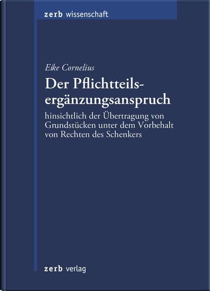 Der Pflichtteilsergänzungsanspruch: hinsichtlich der Übertragung von Grundstücken unter dem Vorbehalt von Rechten des Schenkers. Diss. Law