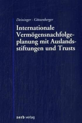 Internationale Vermögensnachfolgeplanung mit Auslandsstiftungen und Trusts Law