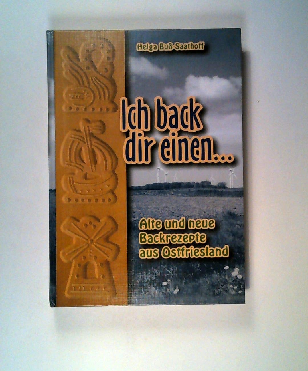 Ich back dir einen: Alte und neue Backrezepte aus Ostfriesland Leisure, Home & Garden
