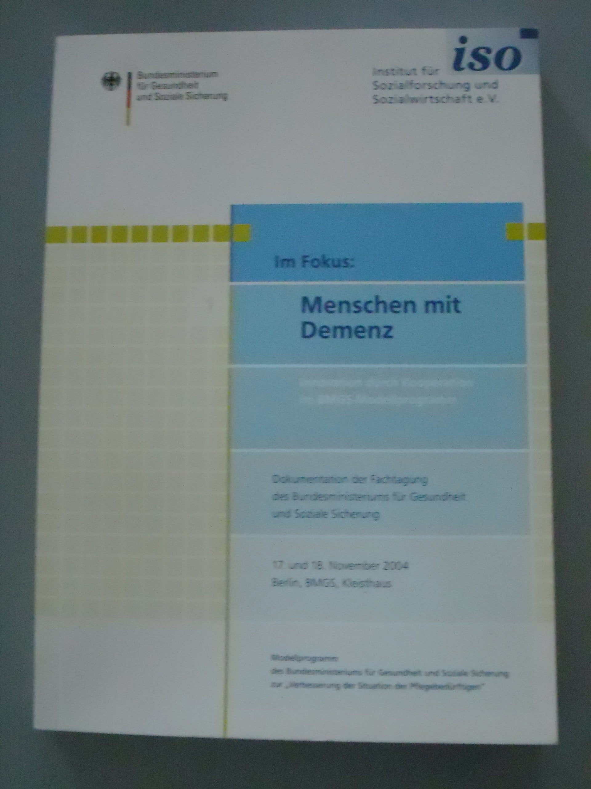 Im Fokus: Menschen mit Demenz. Innovation durch Kooperation im BMGS-Modellprogramm: Dokumentation der Fachtagung des Bundesministeriums für Gesundheit ... November 2004, Berlin, BMGS, Kleisthaus Medicine