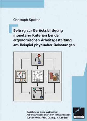 Beitrag zur Berücksichtigung monetärer Kriterien bei der ergonomischen Arbeitsgestaltung am Beispiel physischer Belastungen Books