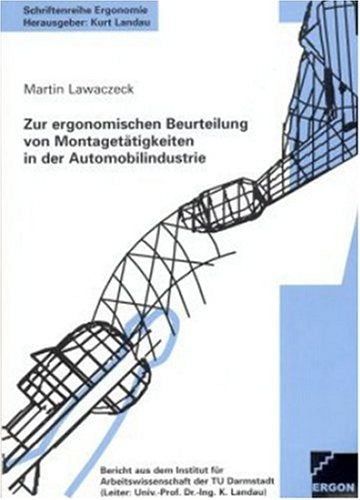 Zur ergonomischen Beuerteilung von Montagetätigkeiten in der Automobilindustrie (Schriftenreihe Ergonomie) Business & Technology