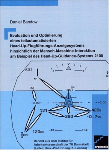 Evaluation und Optimierung eines teilautomatisierten Head-Up-Flugführungs-Anzeigesystems hinsichtlich der Mensch-Maschine-Interaktion am Beispiel des Head-Up-Guidance-Systems 2100 Books