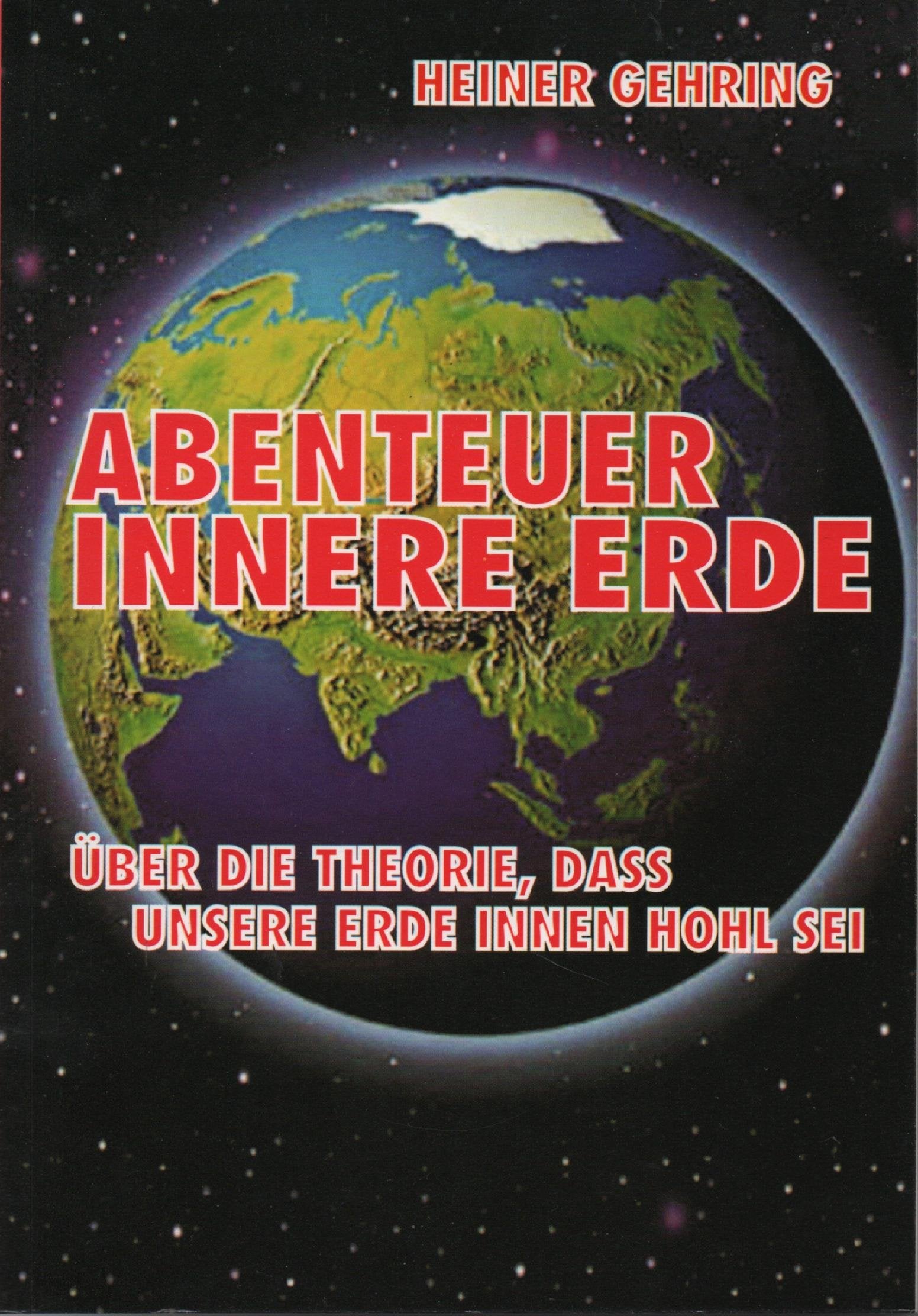 Abenteuer innere Erde: Über die Theorie, dass unsere Erde innen hohl sei Geology & Geography