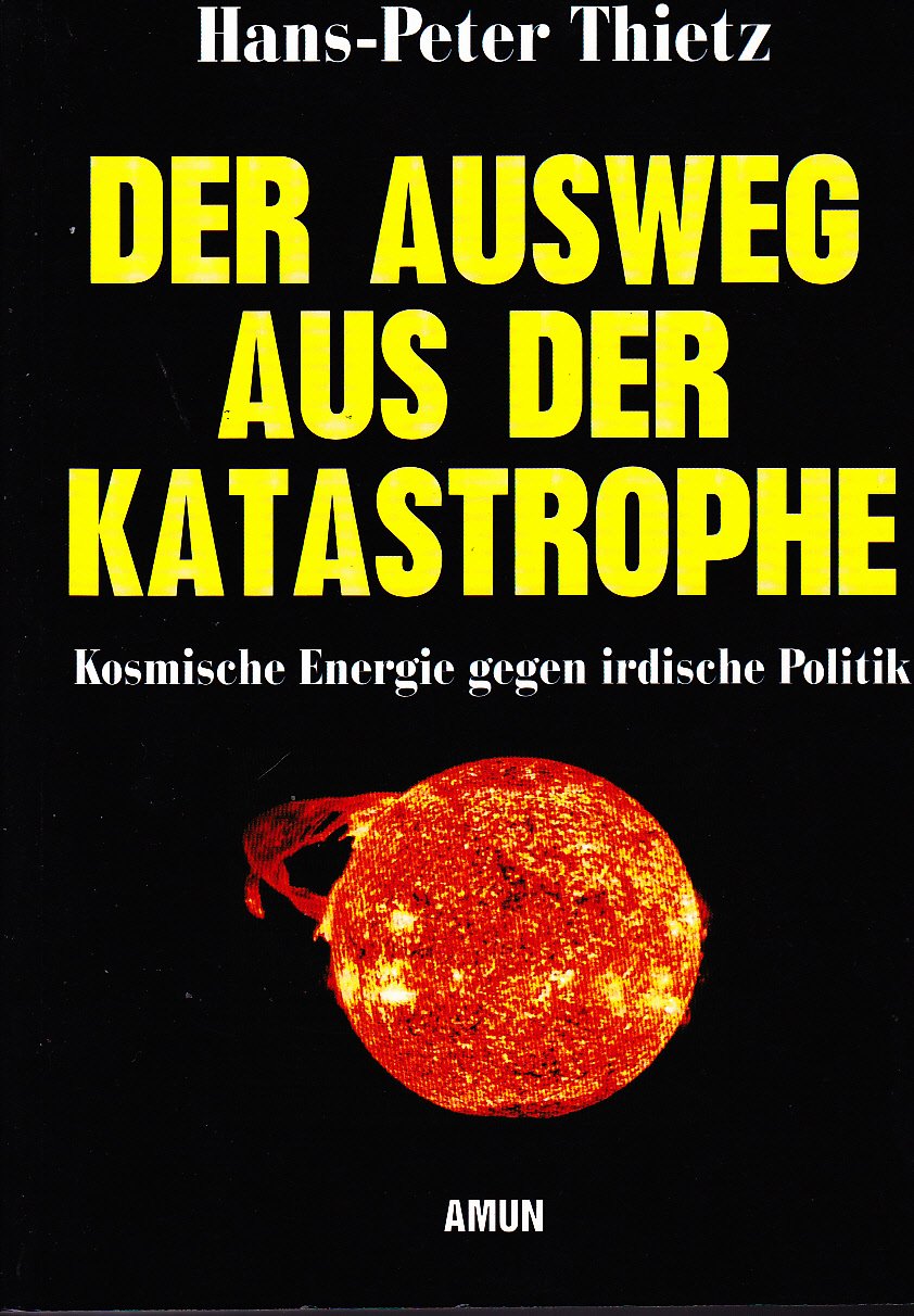 Der Ausweg aus der Katastrophe. Kosmische Energie gegen irdische Politik - Hans-Peter Thietz book