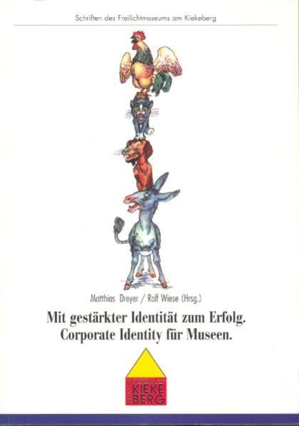 Mit gestärkter Identität zum Erfolg: Corporate Identity für Museen (Schriften des Freilichtmuseums am Kiekeberg) Law