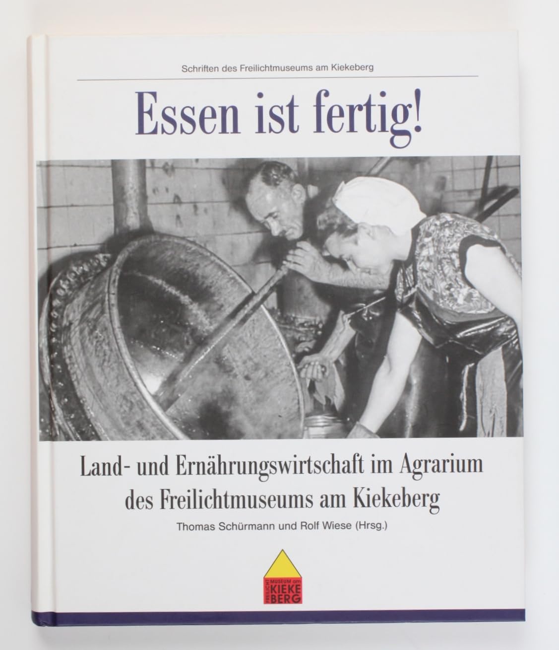 Essen ist fertig!: Land- und Ernährungswirtschaft im Agrarium des Freilichtmuseums am Kiekeberg. (Schriften des Freilichtmuseums am Kiekeberg) Politics & History