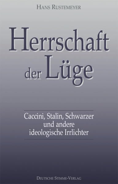 Die Herrschaft der Lüge: Caccini, Stalin, Schwarzer und andere Irrlichter book