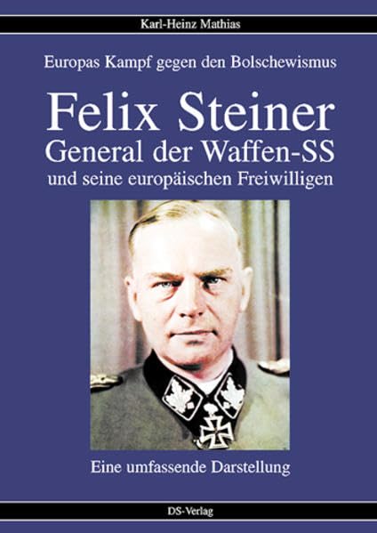 Felix Steiner - General der Waffen-SS und seine europäischen Freiwilligen: Europas Kampf gegen den Bolschewismus - Eine umfassende Darstellung (Livre en allemand) book